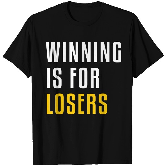 Winning is for Losers - Demotivational Design T Shirts