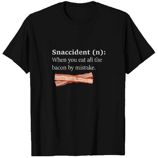 Funny Good Bacon Snaccident Eating by Mistake T Shirts