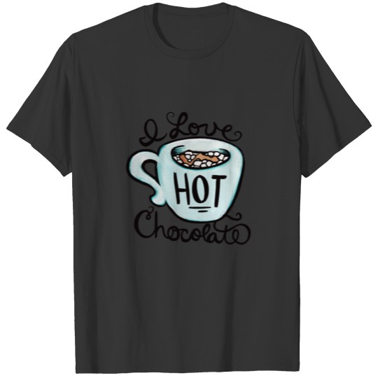 i love hot chocolate T-shirt