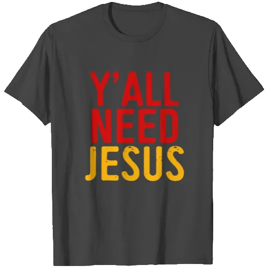 Yáll Need Jesus Christian Church Love T Shirts