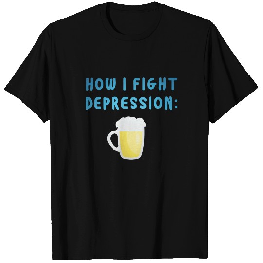 How i fight depression Beer Slogan Funny bar T Shirts