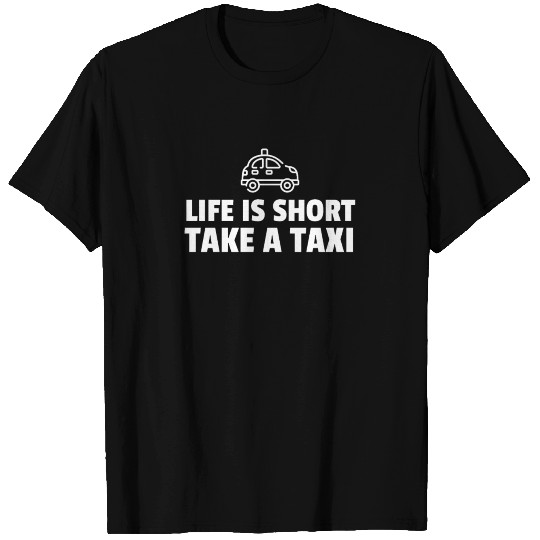 Life Is Short Take A Taxi T Shirts