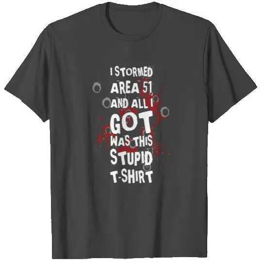 Alien Area 51 Funny Got Stupid T Shirts