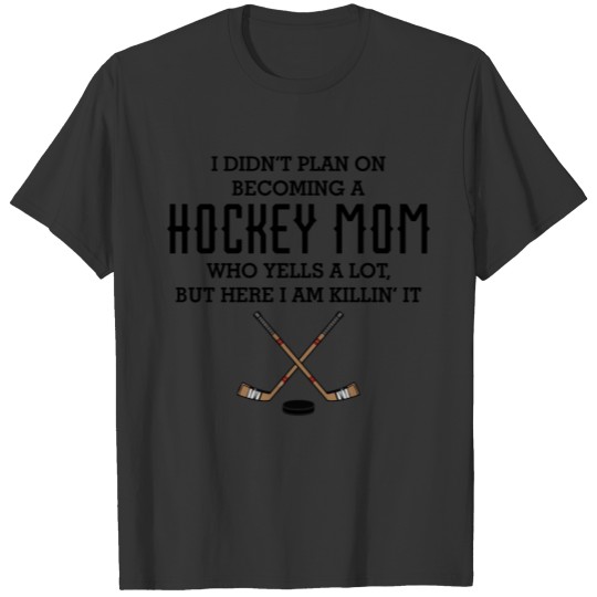 I didnt plan on becoming a HOCKEY MOM Funny T Shirts