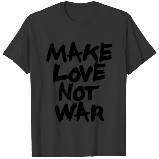 Make Love Not War - black T Shirts