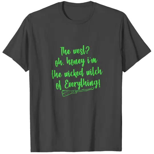 The West Oh Honey Im The Wicked Witch T Shirts