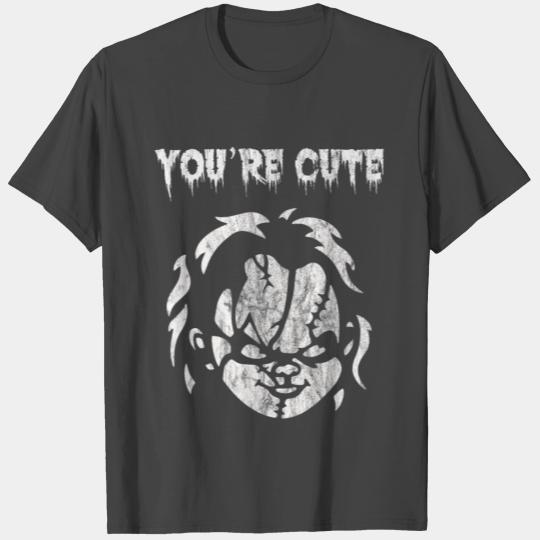 You re cute Chucky scar T Shirts