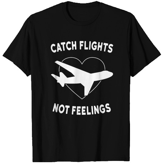 Catch Flights Not Feelings T Shirts Design