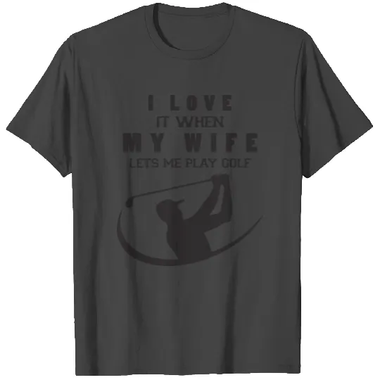 i love it when my wife T Shirts