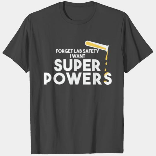 Forget lab safety I want super powers T Shirts