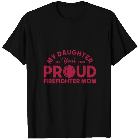 Prought Firefighter Mom Daughter Firefighter Gift T Shirts