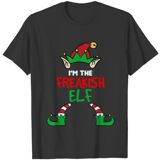 I AM THE FREAKISH ELF T-shirt