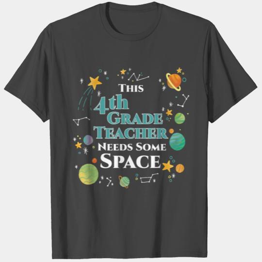 This 4th Grade Teacher Needs Some Space Funny T Shirts
