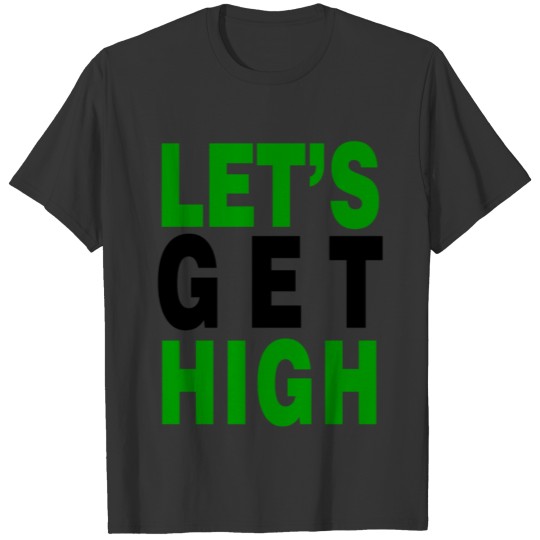 Let s Get High Black T Shirts