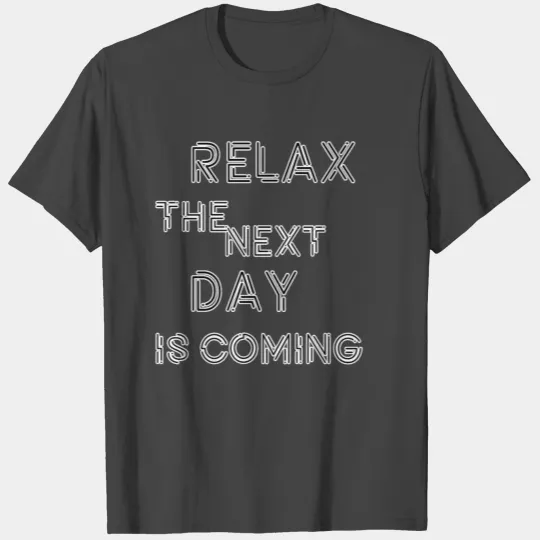 Relax the next day T Shirts