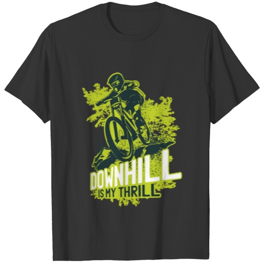 Downhill Biking Is My Thrill T-shirt