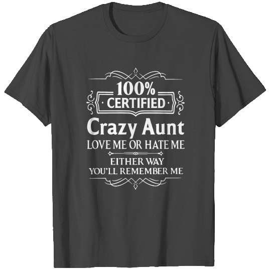 Certified Crazy Aunt Love Me Or Hate Me Either Way T Shirts