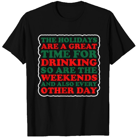 Holidays Great Time For Drinking Weekends Christma T Shirts