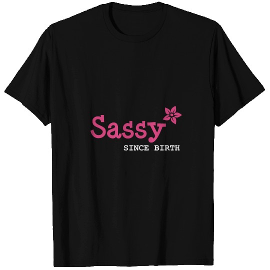 Sister, Sassy since birth T Shirts