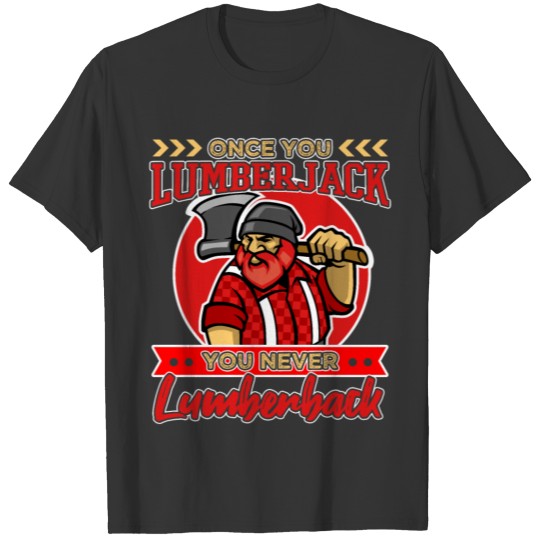 Once You Lumberjack You Never Lumberback T-shirt
