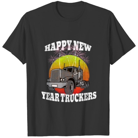 Happy New Year Truckers Truck Driver Gifts Women T-shirt