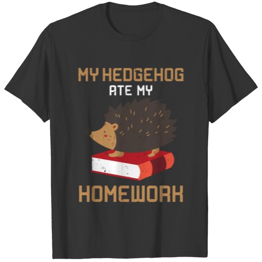 My Hedgehog Ate My Homework T-shirt