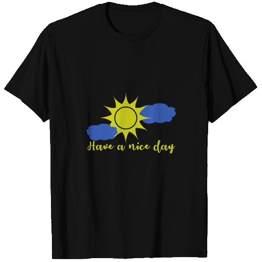 Weather, have a nice day T Shirts