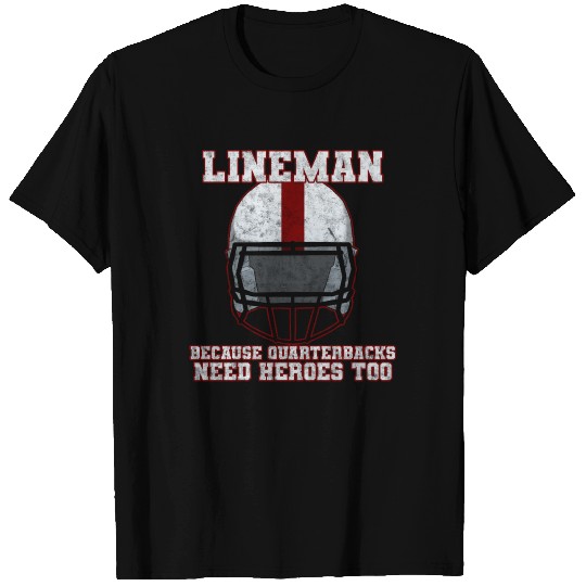 Football Lineman quarterbacks need heroes too T Shirts