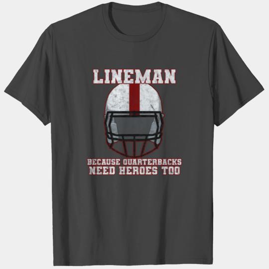Football Lineman quarterbacks need heroes too T Shirts