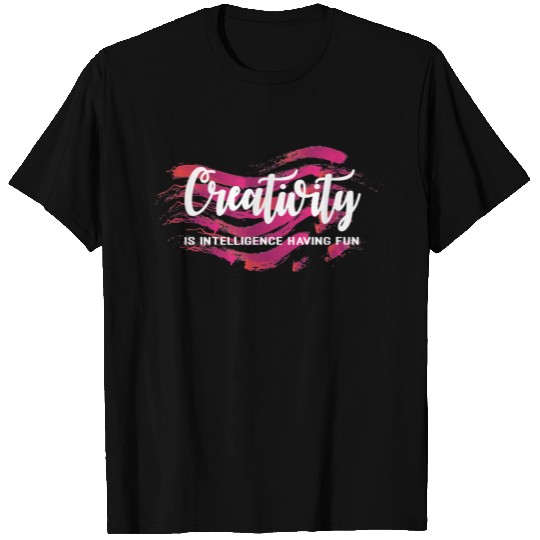 Creative - Creativity is intelligence having fun T Shirts
