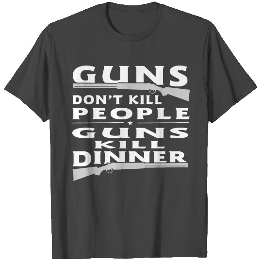 Guns don’t kill people guns kill dinner T Shirts