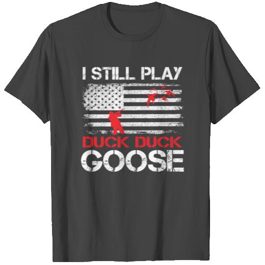 I Still Play Duck Duck Goose Funny Duck Hunting T Shirts
