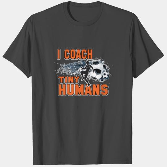 I Coach Tiny Humans Soccer Sport Teacher T Shirts