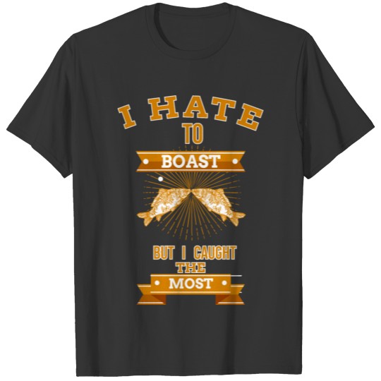 I hate to boast but i caught the most Gift idea T-shirt