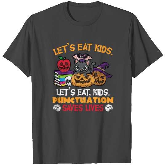 LETS EAT KIDS Punctuation Saves Lives Halloween T Shirts