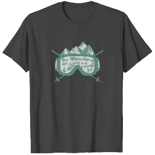 The Mountains are calling and I must go T Shirts