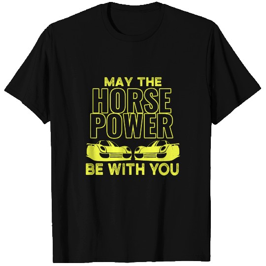 may the HORSEPOWER be with you T Shirts