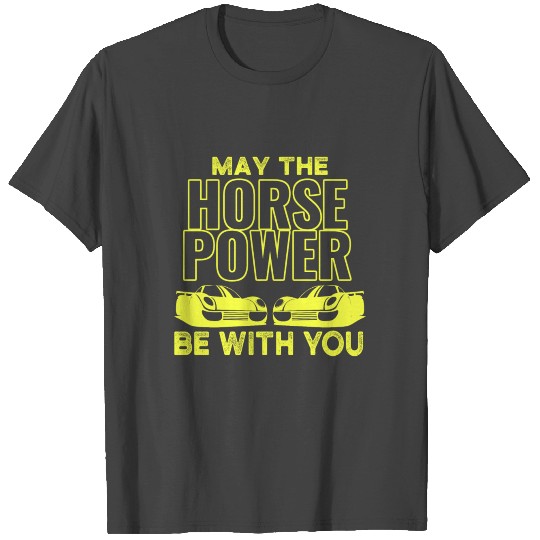 may the HORSEPOWER be with you T Shirts