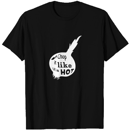 Chop It Like It's Hot Onion Kitchen Humor T Shirts