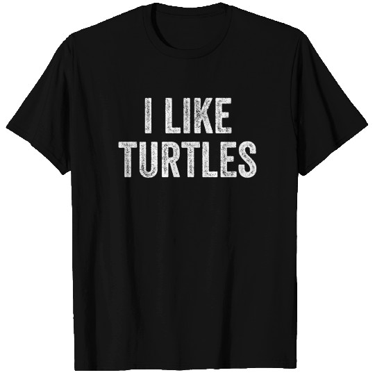 I Like Turtles T Shirts