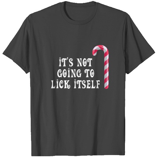 Funny Its Not Going To Lick Itself T Shirts