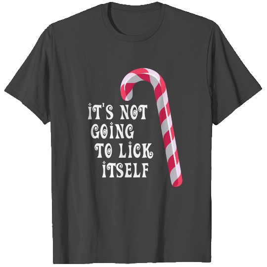 Funny Its Not Going To Lick Itself T Shirts