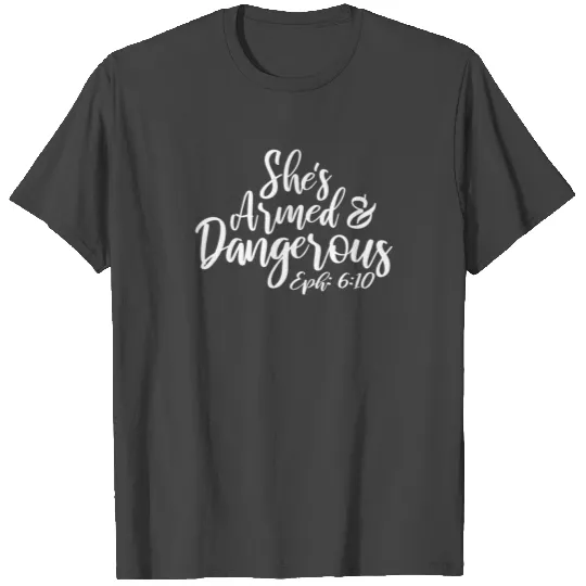 She's Armed and Dangerous T Shirts