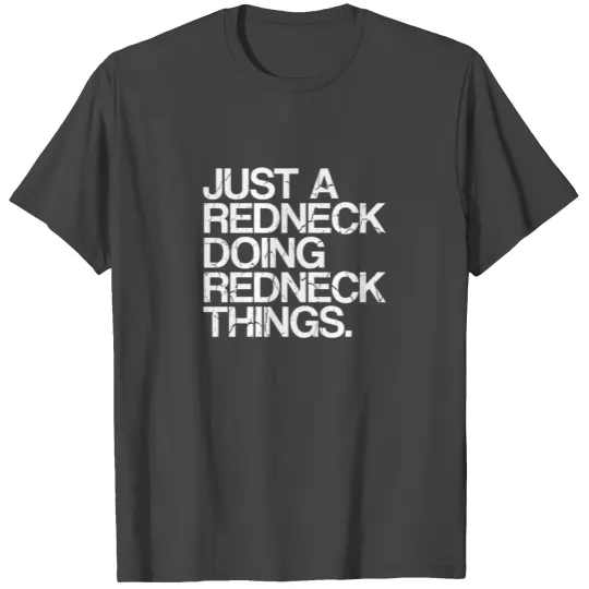 Just A Redneck Doing Redneck Things | White Trash T Shirts