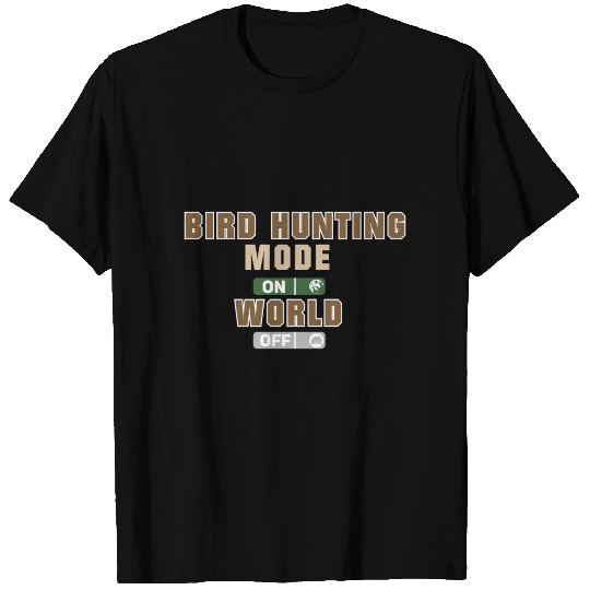 Bird hunting Mode on World Off Gift idea T Shirts