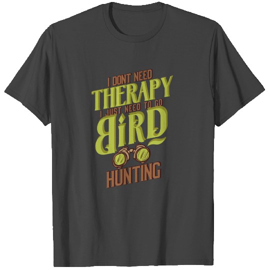 Bird hunting therapy Gift binoculars T Shirts