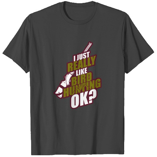 i just really like bird hunting ok T Shirts