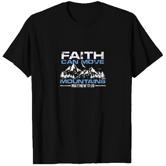 Faith Can Move Mountains Matthew 17:20 T Shirts