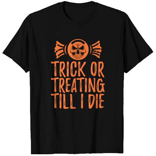 Trick Or Treating Till I Die Skull Candy Halloween T Shirts