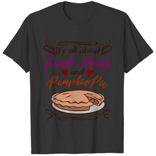Thanksgiving Friends, Family, Pumpkin Pie Gift T-shirt